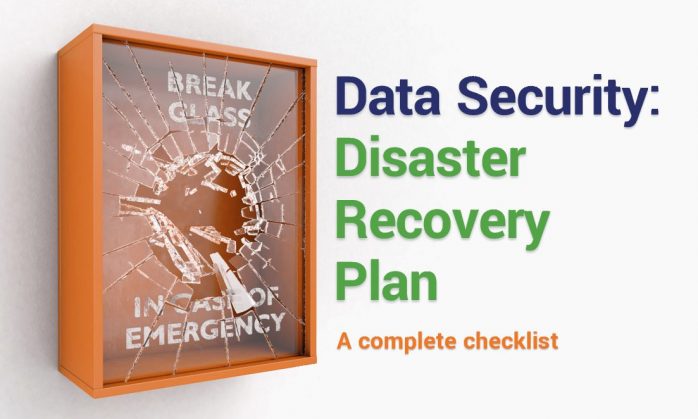 In Case of Emergency: A Disaster Recovery Plan Checklist for Data Security