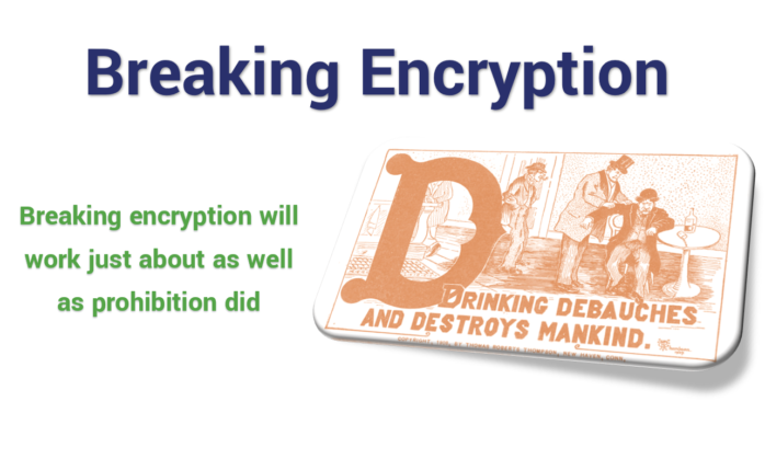 Breaking encryption will be the new Prohibition