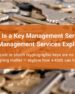 What Is a Key Management Service? Key Management Services Explained