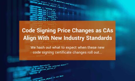 Code Signing Price Changes as CAs Align With New Industry Standards